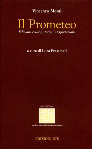 Il Prometeo, storia, interpretazione. Ediz. critica - Vincenzo Monti - Libro Edizioni ETS 2001, Alla giornata. Studi e testi di lett. it. | Libraccio.it