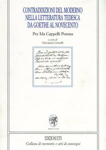 Contraddizioni del moderno nella letteratura tedesca da Goethe al Novecento. Per Ida Cappelli Porena  - Libro Edizioni ETS 2001, Memorie e atti di convegni | Libraccio.it