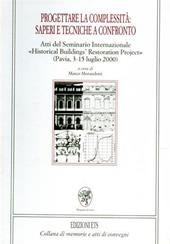 Progettare la complessità: saperi e tecniche a confronto. Atti del Seminario internazionale «Historical buildings restoration project» (Pavia, 3-15 luglio 2000)