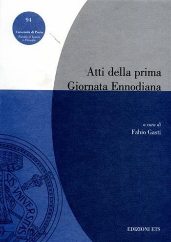 Atti della 1ª Giornata ennodiana (Pavia, 29-30 marzo 2000)  - Libro Edizioni ETS 2001, Pubbl. Facoltà Lett. e Fil. Univer. Pavia | Libraccio.it