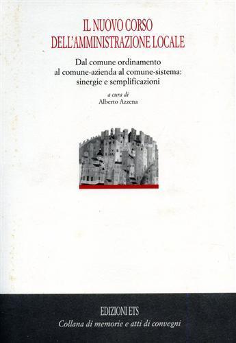 Il nuovo corso dell'amministrazione locale. Dal comune ordinamento al comune-azienda al comune-sistema: sinergie e semplificazioni  - Libro Edizioni ETS 2001, Memorie e atti di convegni | Libraccio.it