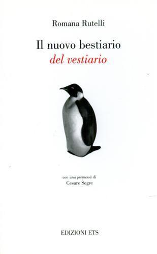 Il nuovo bestiario del vestiario - Romana Rutelli - Libro Edizioni ETS 2003 | Libraccio.it