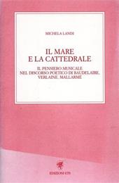 Il mare e la cattedrale. Il pensiero musicale nel discorso poetico di Baudelaire, Verlaine, Mallarmé