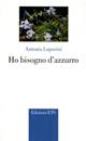 Ho bisogno d'azzurro - Antonia Luporini - Libro Edizioni ETS 2002 | Libraccio.it