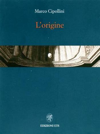 L'origine - Marco Cipollini - Libro Edizioni ETS 2002 | Libraccio.it