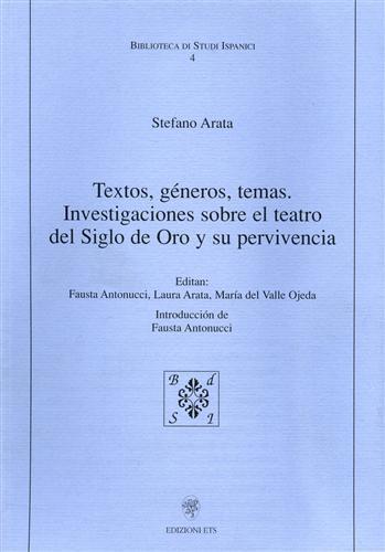 Textos, géneros, temas. Investigaciones sobre el teatro del Siglo de Oro y su pervinencia - Stefano Arata - Libro Edizioni ETS 2002, Biblioteca di studi ispanici | Libraccio.it