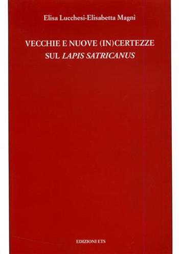 Vecchie e nuove (in)certezze su Lapis Satricanus - Elisa Lucchesi - Libro Edizioni ETS 2003, Testi universitari | Libraccio.it