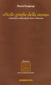 Nelle grinfie della storia. Letteratura e letterati fra Sette e Ottocento