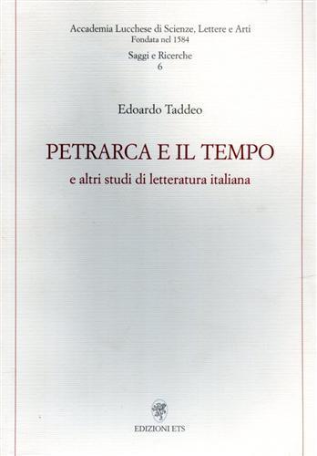 Petrarca e il tempo e altri studi di letteratura italiana - Edoardo Taddeo - Libro Edizioni ETS 2005, Accademia lucchese scienze lettere e arti | Libraccio.it