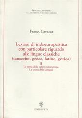 Lezioni di indoeuropeistica. Con particolare riguardo alle lingue classiche (sanscrito, greco, latino, gotico). Vol. 2: La teoria della radice indoeuropea. La teoria delle laringali