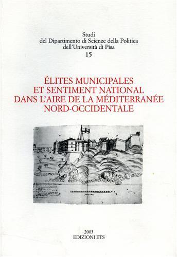Élites municipales et sentiment national dans l'aire de la mediterranée nord-occidentale  - Libro Edizioni ETS 2005 | Libraccio.it
