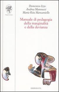 Manuale di pedagogia della marginalità e della devianza - Domenico Izzo, Andrea Mannucci, Maria Rita Mancaniello - Libro Edizioni ETS 2003, Scienze dell'educazione | Libraccio.it