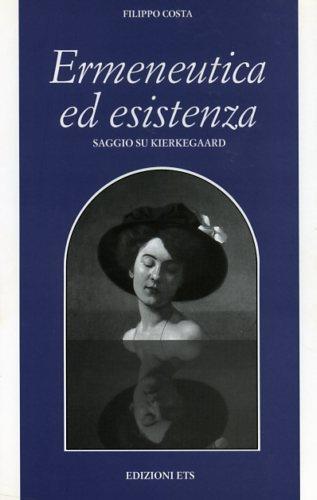 Ermeneutica ed esistenza. Saggio su Kierkegaard - Filippo Costa - Libro Edizioni ETS 2004, Filosofia | Libraccio.it