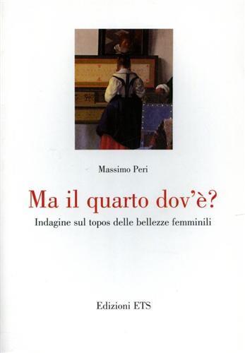 Ma il quarto dov'è? Indagine sul topos delle bellezze femminili - Massimo Peri - Libro Edizioni ETS 2004 | Libraccio.it