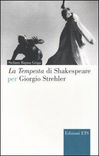La Tempesta di Shakespeare per Giorgio Strehler - Stefano Bajma Griga - Libro Edizioni ETS 2003, Narrare la scena | Libraccio.it