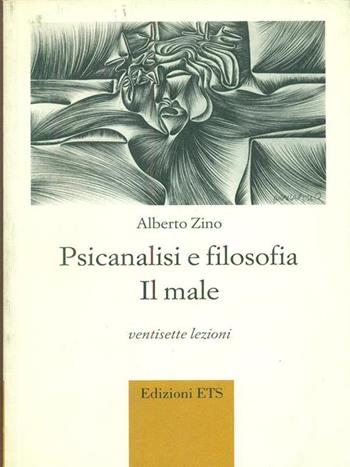 Psicanalisi e filosofia. Il male. Ventisette lezioni - Alberto Zino - Libro Edizioni ETS 2003 | Libraccio.it