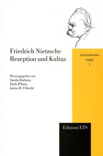 Friedrich Nietzsche. Rezeption und Kultus - Sandro Barbera - Libro Edizioni ETS 2005, Nietzscheana. Saggi | Libraccio.it