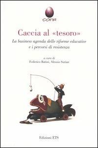Caccia al «tesoro». La business agenda delle riforme educative e i percorsi di resistenza  - Libro Edizioni ETS 2004, Altreducazione | Libraccio.it