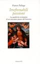 Irrefrenabili passioni. La quadreria scomparsa di un mercante pisano del Seicento - Franco Paliaga - Libro Edizioni ETS 2005, Collana oro | Libraccio.it