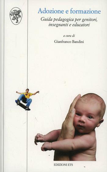Adozione e formazione. Guida pedagogica per genitori, insegnanti e educatori  - Libro Edizioni ETS 2007, Scienze dell'educazione | Libraccio.it