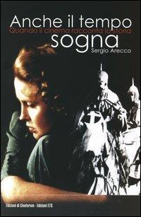 Anche il tempo sogna. Quando il cinema racconta la storia - Sergio Arecco - Libro Edizioni ETS 2004, Galleria | Libraccio.it