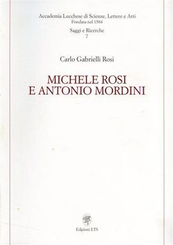 Michele Rosi e Antonio Mordini - Carlo Gabrielli Rosi - Libro Edizioni ETS 2004, Accademia lucchese scienze lettere e arti | Libraccio.it