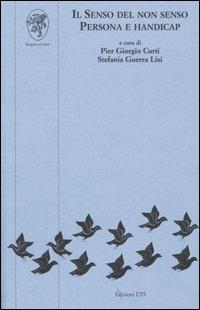 Il senso del non senso. Persona e handicap  - Libro Edizioni ETS 2005, Psicologia, psicanalisi, psichiatria | Libraccio.it