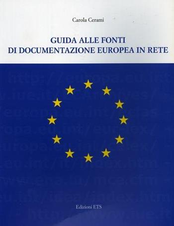 Guida alle fonti di documentazione europea in rete - Carola Cerami - Libro Edizioni ETS 2005 | Libraccio.it