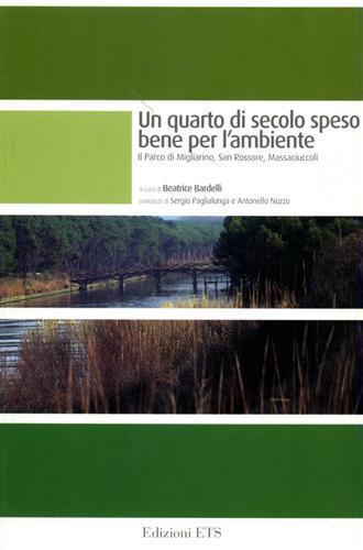 Un quarto di secolo speso bene per l'ambiente. Il parco di Migliarino, San Rossore, Massaciuccoli  - Libro Edizioni ETS 2005, Le Aree Naturali Protette | Libraccio.it