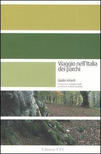 Viaggio nell'Italia dei parchi - Giulio Ielardi - Libro Edizioni ETS 2005, Le Aree Naturali Protette | Libraccio.it