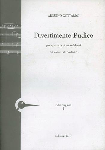 Divertimento pudico. Per quartetto di contrabbassi (già attribuito a L. Boccherini) - Arduino Gottardo - Libro Edizioni ETS 2005 | Libraccio.it