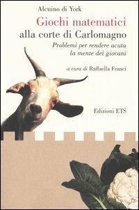 Giochi matematici alla corte di Carlomagno. Problemi per rendere acuta la mente dei giovani-Propositiones ad acuendos juvenes. Testo latino a fronte - Alcuino - Libro Edizioni ETS 2005 | Libraccio.it