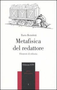 Metafisica del redattore. Elementi di editoria - Ilario Bertoletti - Libro Edizioni ETS 2005, Parva Philosophica | Libraccio.it