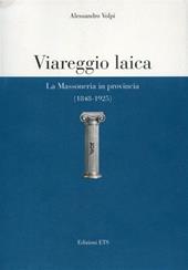 Viareggio laica. La massoneria in provincia (1848-1925)