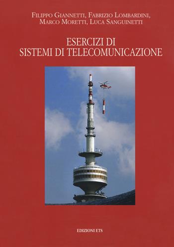 Esercizi di sistemi di telecomunicazioni - Filippo Giannetti, Fabrizio Lombardini, Marco Moretti - Libro Edizioni ETS 2018, Corso laurea ingegneria delle telecomunicazioni | Libraccio.it