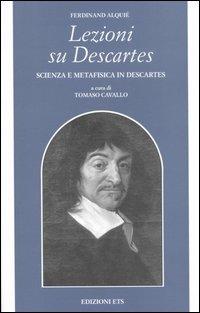 Lezioni su Descartes. Scienza e metafisica in Descartes - Ferdinand Alquié - Libro Edizioni ETS 2006, Filosofia | Libraccio.it