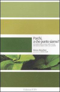 Parchi, a che punto siamo? Un'analisi senza omissis della crescita del sistema italiano delle aree protette - Renzo Moschini - Libro Edizioni ETS 2006, Le Aree Naturali Protette | Libraccio.it