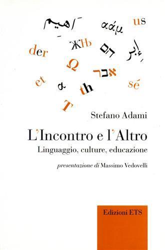 L'Incontro e l'Altro. Linguaggio, cultura, educazione - Stefano Adami - Libro Edizioni ETS 2006 | Libraccio.it