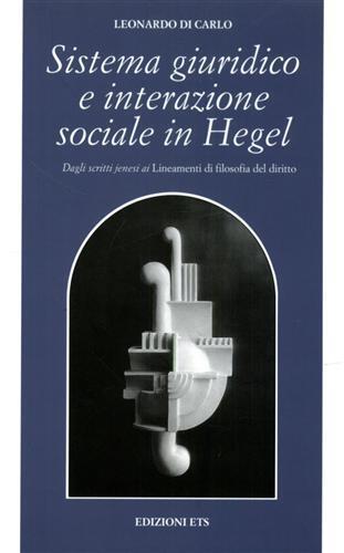 Sistema giuridico e interazione sociale in Hegel. Dagli scritti jenesi ai lineamenti di filosofia del diritto - Leonardo Di Carlo - Libro Edizioni ETS 2006, Filosofia | Libraccio.it