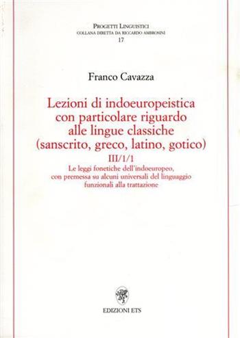 Lezioni di indoeuropeistica. Con particolare riguardo alle lingue classiche (sanscrito, greco, latino, gotico). Vol. 3 - Franco Cavazza - Libro Edizioni ETS 2007, Progetti linguistici | Libraccio.it