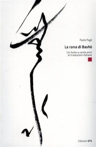 La rana di Basho. Un secolo di traduzioni italiane - Paolo Pagli - Libro Edizioni ETS 2006 | Libraccio.it