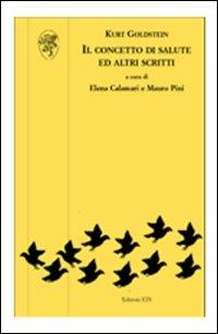 Il concetto di salute ed altri scritti - Kurt Goldstein - Libro Edizioni ETS 2007, Psicologia, psicanalisi, psichiatria | Libraccio.it