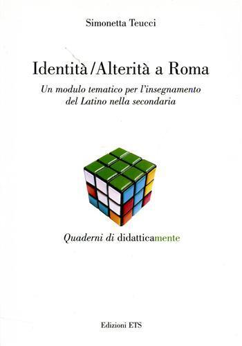 Identità-alterità a Roma. Un modulo tematico per l'insegnamento del latino nella secondaria - Simonetta Teucci - Libro Edizioni ETS 2007, Quaderni | Libraccio.it