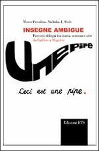 Insegne ambigue. Percorsi obliqui tra storia, scienza e arte da Galileo a Magritte - Marco Piccolino, Nicholas J. Wade - Libro Edizioni ETS 2007 | Libraccio.it