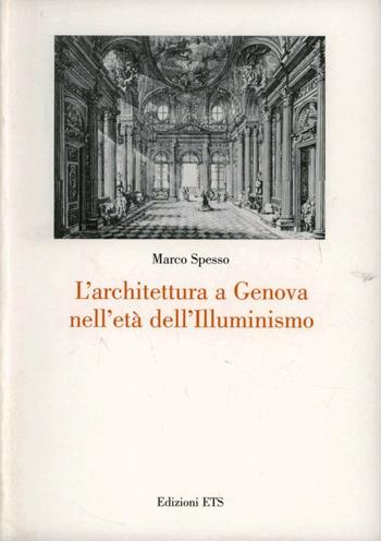 L'architettura a Genova nell'età dell'Illuminismo - Marco Spesso - Libro Edizioni ETS 2007 | Libraccio.it