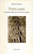 Primi passi. L'evoluzione dell'uomo tra inconscio e ragione - Benito Leoncini - Libro Edizioni ETS 2007 | Libraccio.it