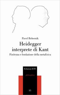 Heidegger interprete di Kant. Finitezza e fondazione della metafisica - Pavel Rebernik - Libro Edizioni ETS 2007, Philosophica | Libraccio.it
