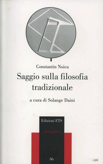 Saggio sulla filosofia tradizionale - Constantin Noica - Libro Edizioni ETS 2007, Philosophica | Libraccio.it