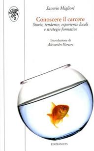 Conoscere il carcere. Storia, tendenze, esperienze locali e strategie formative - Saverio Migliori - Libro Edizioni ETS 2008, Scienze dell'educazione | Libraccio.it
