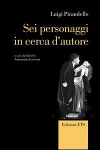 Sei personaggi in cerca d'autore - Luigi Pirandello - Libro Edizioni ETS 2007 | Libraccio.it